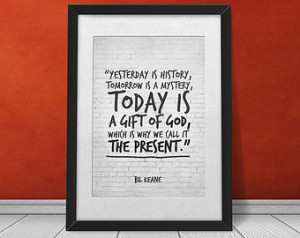 Inspirational Art Print, Quote by B il Keane, Today is a gift of God ...