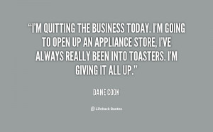 Quote Dane Cook Im Quitting The Business Today Going 74454png picture