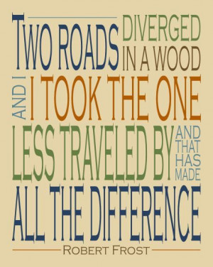 Robert Frost Inspirational quote, Two words diverged in a wood and I ...