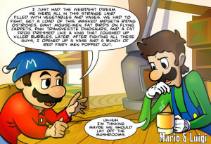 Mario and Luigi are on mushrooms
