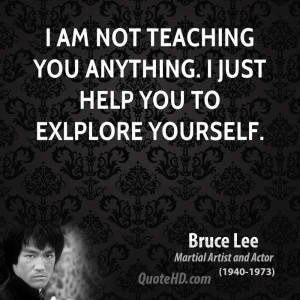 am not teaching you anything. I just help you to exlplore yourself.