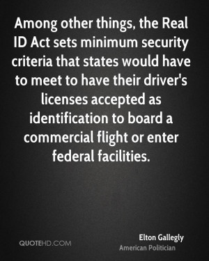 Among other things, the Real ID Act sets minimum security criteria ...