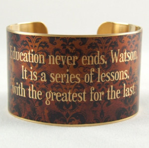 Education Never Ends, Watson - Sherlock Holmes British Literary Quote ...