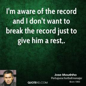 jose-mourinho-quote-im-aware-of-the-record-and-i-dont-want-to-break ...