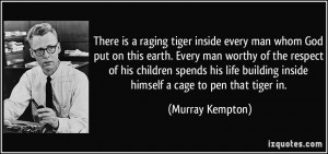 There is a raging tiger inside every man whom God put on this earth ...