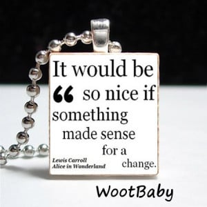 Alice In Wonderland Quote White - Ball Chain Included - Buy 2 Get 1 ...