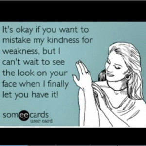 Life kindness weakness Lol...