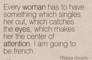 ... The Center Of Attention. I Am Going To Be French. - Philippa Gregory