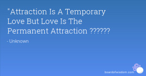 Attraction Is A Temporary Love But Love Is The Permanent Attraction ...