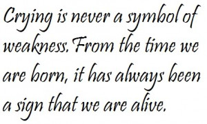 ... ://www.pics22.com/crying-is-never-a-symbol-of-weakness-crying-quote