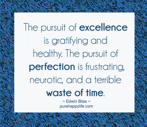 The pursuit of excellence is gratifying and healthy. The pursuit of ...