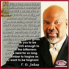 TD Jakes Quote: Forgiving someone takes a considerable amount of ...