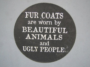 animal cruelty, fur, idiots wear fur, no fur, no to fur, say no to fur ...