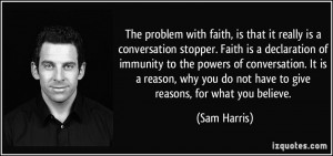 The problem with faith, is that it really is a conversation stopper ...