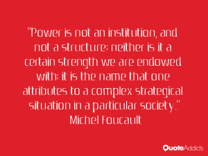 Power is not an institution, and not a structure; neither is it a ...