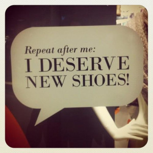 heels, i deserve new shoes, quote, repeat after me, shoes, shopaholic