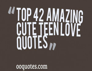 The BEST collection of teen love quotes,cute teen love quotes