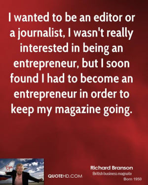 or a journalist, I wasn't really interested in being an entrepreneur ...