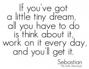 ... on it every day, and you'll get it : Sebastian (the little mermaid