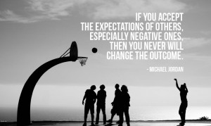 If you accept the expectations of others, especially negative ones ...