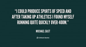 spurts of speed and after taking up athletics I found myself running ...