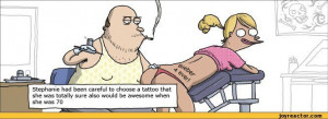 About Choosing Your Tattoos Carefully | Tattoo Jokes
