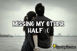 Missing My Other Half :(.. - QuotePix.com - Quotes Pictures