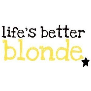 life's better blonde(: quote by court! use!