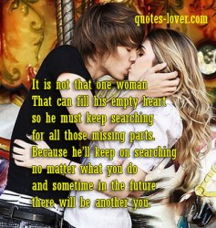 It is not that one woman That can fill his empty heart so he must ...