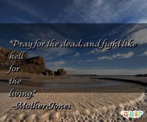 mother jones quotes pray for the dead