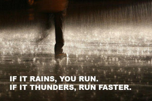 Love running in the rain. HATE THUNDER!!! Lol