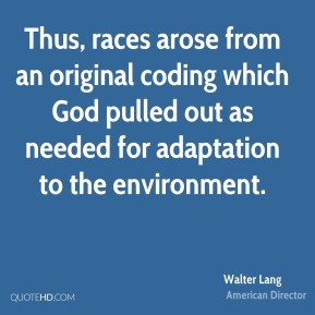 Walter Lang - Thus, races arose from an original coding which God ...