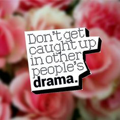 ... caught up in other people's drama. #Inspirational #Quotes @Candidman