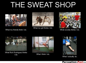 frabz-THE-SWEAT-SHOP-What-my-friends-think-I-do-What-my-girl-thinks-I ...