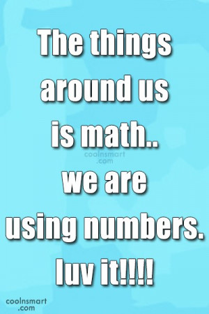 Math Quote: The things around us is math.. we...