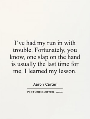 ... slap on the hand is usually the last time for me. I learned my lesson