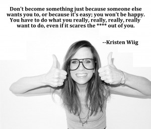 Kristen Wiig Kristen Wiig, Words of Wisdom