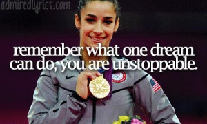Remember what one dream can do, you are unstoppable.
