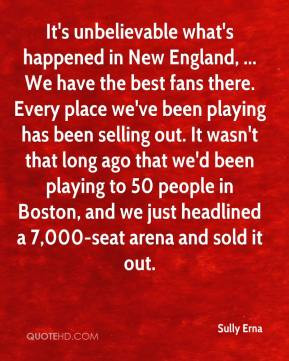 It's unbelievable what's happened in New England, ... We have the best ...