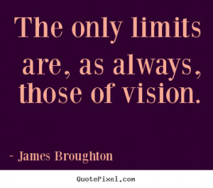 Inspirational quotes - The only limits are, as always, those of vision ...
