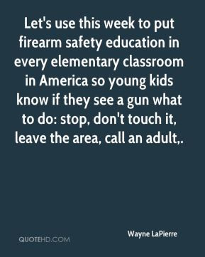 Wayne LaPierre - Let's use this week to put firearm safety education ...