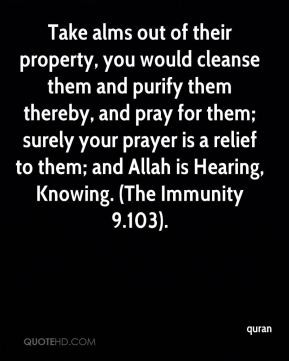 Take alms out of their property, you would cleanse them and purify ...