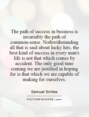 The path of success in business is invariably the path of common-sense ...