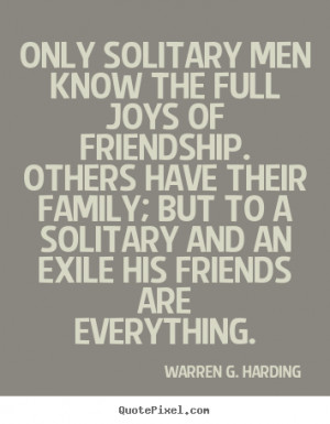 ... the full joys of friendship... Warren G. Harding top friendship quotes