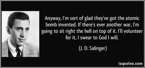 Anyway, I'm sort of glad they've got the atomic bomb invented. If ...