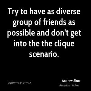 Try to have as diverse group of friends as possible and don't get into ...