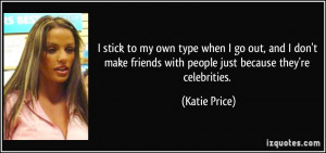 ... friends with people just because they're celebrities. - Katie Price