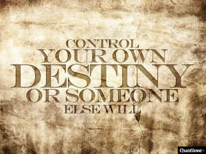 quotivee_1024x768_0008_Control Your Own Destiny or Someone Else Will