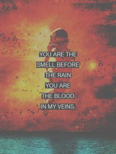 ... the rain, you are the blood in my veins . -Quotes goodweedand.tumbl