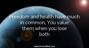 ... . You value them when you lose both - Freedom Quotes - StatusMind.com